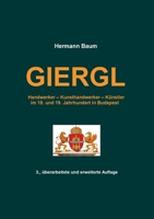 Giergl: Handwerker - Kunsthandwerker - Künstler im 18. und 19. Jahrhundert in Budapest (German Edition) 3750426759 Book Cover