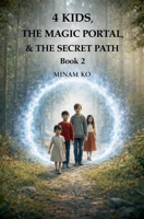 4 Kids, the Magic Portal, & the Secret Path Book 2 B0GSHCJMQ2 Book Cover
