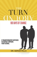 The Turnaround: 180 Days of Change: 5 transformative methods to rapidly improve your school! 1539857298 Book Cover