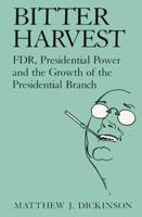 Bitter Harvest: FDR, Presidential Power and the Growth of the Presidential Branch 0521653959 Book Cover