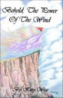 Behold, The Power of the Wind 1403358648 Book Cover