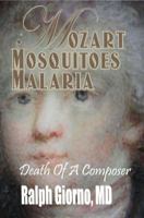 Mozart, Mosquitoes, Malaria: Death Of A Composer 0996490078 Book Cover