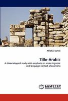 Tillo-Arabic: A dialectological study with emphasis on socio-linguistic and language-contact phenomena 3838358651 Book Cover