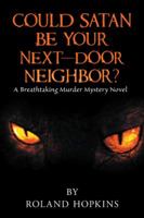 Could Satan Be Your Next-Door Neighbor?: A Breathtaking Murder Mystery Novel 1546250182 Book Cover