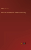 Kolonien, Kolonialpolitik Und Auswanderung (Classic Reprint) 1142110877 Book Cover