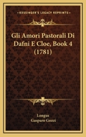Gli Amori Pastorali Di Dafni E Cloe, Book 4 (1781) 1104755947 Book Cover