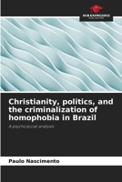 Christianity, politics, and the criminalization of homophobia in Brazil 6209156517 Book Cover