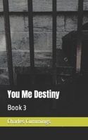 You Me Destiny: Book 3 1777844320 Book Cover