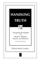 Handling Truth: Navigating the Riptides of Rhetoric, Religion, Reason, and Research 0976187515 Book Cover