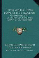 Lecos Sur Les Codes Penal Et D'instruction Criminelle V1: Contenant Le Commentaire Complet De Ces Codes (1863) 1166786943 Book Cover