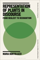 Representation of Plants in Discourse: From Neglect to Recognition (Bloomsbury Advances in Ecolinguistics) 1350505536 Book Cover