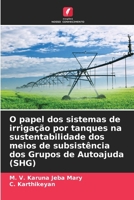 O papel dos sistemas de irrigação por tanques na sustentabilidade dos meios de subsistência dos Grupos de Autoajuda (SHG) (Portuguese Edition) 6209910572 Book Cover