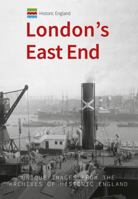 Historic England: London's East End: Unique Images from the Archives of Historic England 1445676648 Book Cover