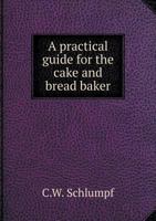 A Practical Guide For The Cake And Bread Baker. 144559708X Book Cover