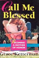 Call Me Blessed: Becoming a Mother of Honor 0834116626 Book Cover