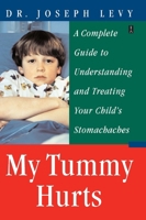My Tummy Hurts: A Complete Guide to Understanding and Treating Your Child's Stomachaches 0743236068 Book Cover