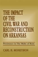 The Impact of the Civil War and Reconstruction on Arkansas: Persistence in the Midst of Ruin 0807118400 Book Cover