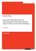 John Stuart Mills Methoden der experimentalen Forschung und Peter Liptons Schluss auf die beste Erkl�rung: Ein Vergleich 3346332160 Book Cover