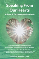 Speaking From Our Hearts Volume 9 - Forgiveness & Gratitude: Compassionate Co-authors Sharing Inspirational Insights And Words Of Wisdom 1782229116 Book Cover