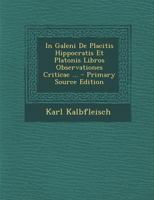 In Galeni De Placitis Hippocratis Et Platonis Libros Observationes Criticae ... 1019127813 Book Cover