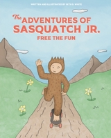 The Adventures of Sasquatch Jr.: Free the Fun B0CK3ZX9MS Book Cover