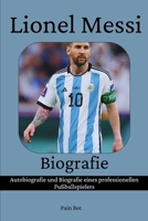 Lionel Messi Biografie: Autobiografie und Biografie eines professionellen Fußballspielers B0CH2B96V1 Book Cover