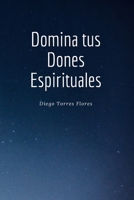 Domina tus Dones Espirituales B09TQGFYGF Book Cover