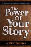 The Power of Your Story: 40 Short and Real-Life Stories Filled with Lessons 1480047147 Book Cover