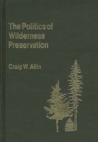 The Politics of Wilderness Preservation 0313214581 Book Cover