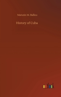 History of Cuba; or, Notes of a Traveller in the Tropics 1519684290 Book Cover