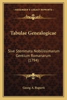 Tabulae Genealogicae: Sive Stemmata Nobilissimarum Gentium Romanarum (1794) 1165916584 Book Cover