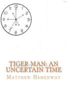 Tiger-Man: An Uncertain Time 1470179148 Book Cover