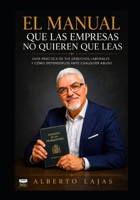 EL MANUAL QUE LAS EMPRESAS NO QUIEREN QUE LEAS: Guía practica para conocer tus derechos laborales (Spanish Edition) B0HFG4PRQP Book Cover