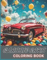 Classic Cars Coloring Book for Adult: 100+ Amazing Coloring Pages for All Ages B0CNHRDTN7 Book Cover