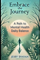 Embrace the Journey: A Path to Mental Health and Daily Balance B0DVMNK55L Book Cover