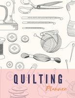 Quilting Planner: Planner book with designated prompts for Quilt Projects Gift For Quilters 1654606359 Book Cover