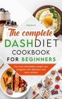 The Complete Dash Diet Cookbook for Beginners 1801640270 Book Cover