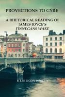 Provections to Gyre: A Rhetorical Reading of James Joyce's Finnegans Wake 0990428257 Book Cover