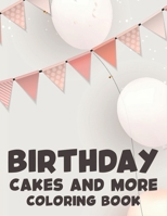 Birthday Cakes and More Coloring Book: Happy Illustrations And Designs For Kids To Color, Birthday-Themed Coloring Pages For Children B08HQ72J2M Book Cover