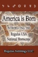America is Born: Introducing the Regulus USA National Horoscope 0980185629 Book Cover