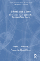 Trump Was a Joke: How Satire Made Sense of a President Who Didn’t 103227803X Book Cover