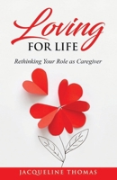 Loving for Life: Rethinking Your Role as a Caregiver 1949826694 Book Cover