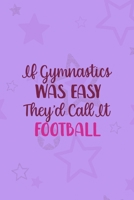 If Gymnastics Was Easy They'd Call It Football: All Purpose 6x9 Blank Lined Notebook Journal Way Better Than A Card Trendy Unique Gift Purple Star Gymnastic 1710403136 Book Cover