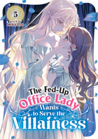 The Fed-Up Office Lady Wants to Serve the Villainess Vol. 5 B0GTKCVFZ4 Book Cover