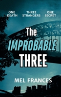The Improbable Three: One death, three strangers, and a secret ... 183654216X Book Cover