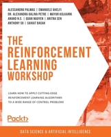 The Reinforcement Learning Workshop : Learn How to Apply Cutting-Edge Reinforcement Learning Algorithms to Your Own Machine Learning Models 1800200455 Book Cover