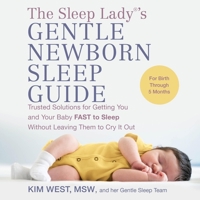 The Sleep Lady(r)'s Gentle Newborn Sleep Guide: Trusted Solutions for Getting You and Your Baby Fast to Sleep Without Leaving Them to Cry It Out B0CLHVYZD7 Book Cover