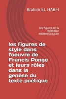 les figures de style dans l'oeuvre de Francis Ponge et leurs rôles dans la genèse du texte poétique: les figures de la répétition microstructurale (French Edition) 1687375860 Book Cover