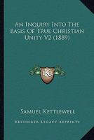 An Inquiry Into The Basis Of True Christian Unity V2 1120151465 Book Cover