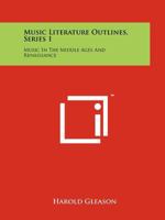 Music Literature Outlines, Series 1: Music In The Middle Ages And Renaissance 1258138700 Book Cover